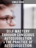 Emile Coue: Self Mastery Through Conscious Autosuggestion & The Practice of Autosuggestion: Including the Study of the Emile Coue's Method & Biography of the Author