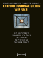 Entprofessionalisieren wir uns!: Ein kritisches Wörterbuch über die Sprache in Pflege und sozialer Arbeit