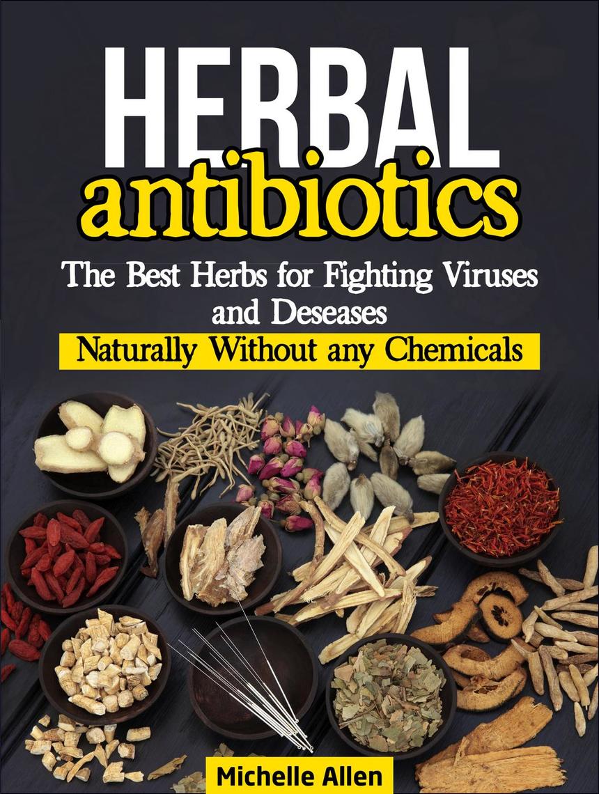 Herbal AntibioticsThe Best Herbs for Fighting Viruses and Diseases