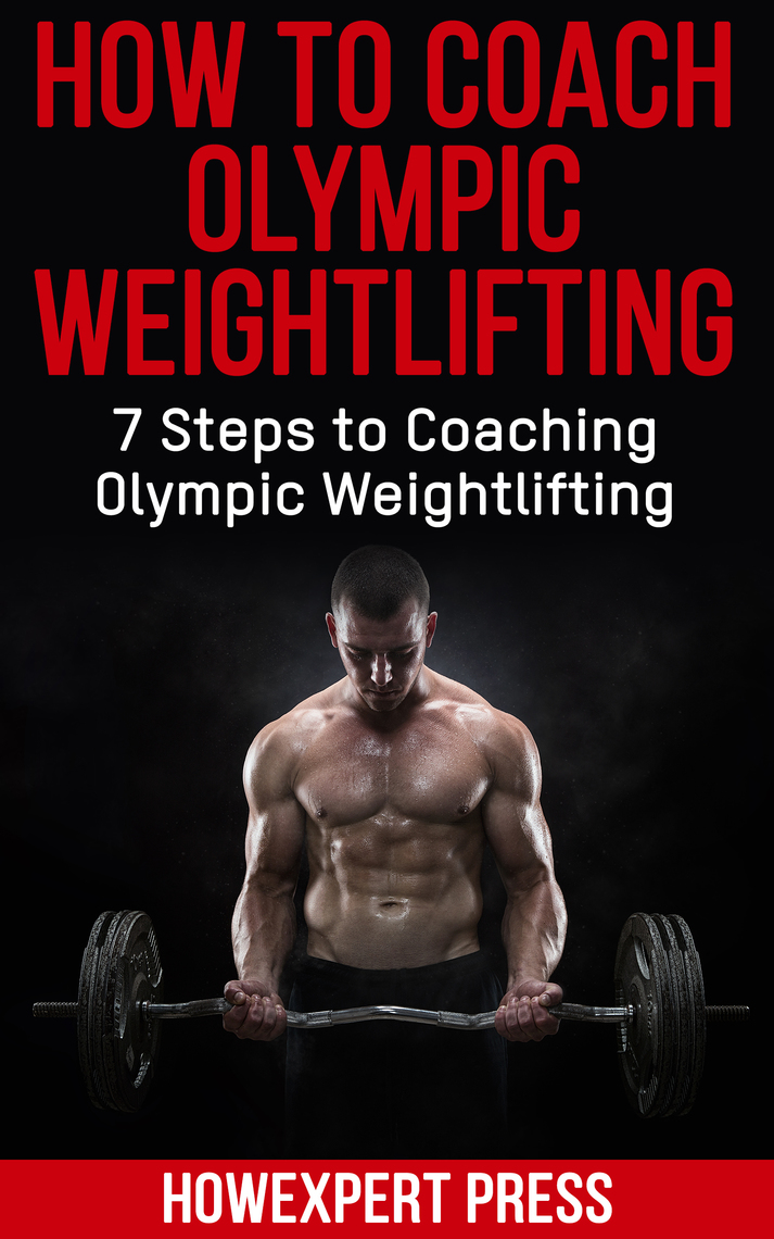 Read How To Coach Olympic Weightlifting 7 Steps to Coaching Olympic Weightlifting Online by