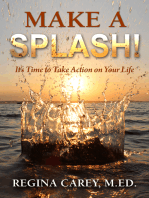 Make a Splash!: It's Time to Take Action on Your Life