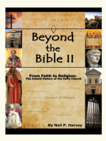 Beyond the Bible II: From Faith to Religion: The Untold History of the Early Church