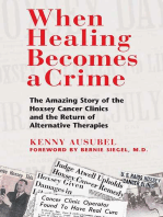 When Healing Becomes a Crime: The Amazing Story of the Hoxsey Cancer Clinics and the Return of Alternative Therapies