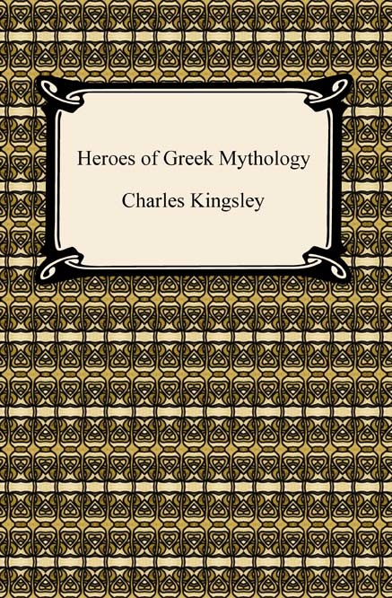 Read Heroes Of Greek Mythology Online By Charles Kingsley Books