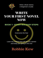 Write Your First Novel Now. Book 1 - Start in 6 Easy Steps: Write A Book Series. A Beginner's Guide, #1