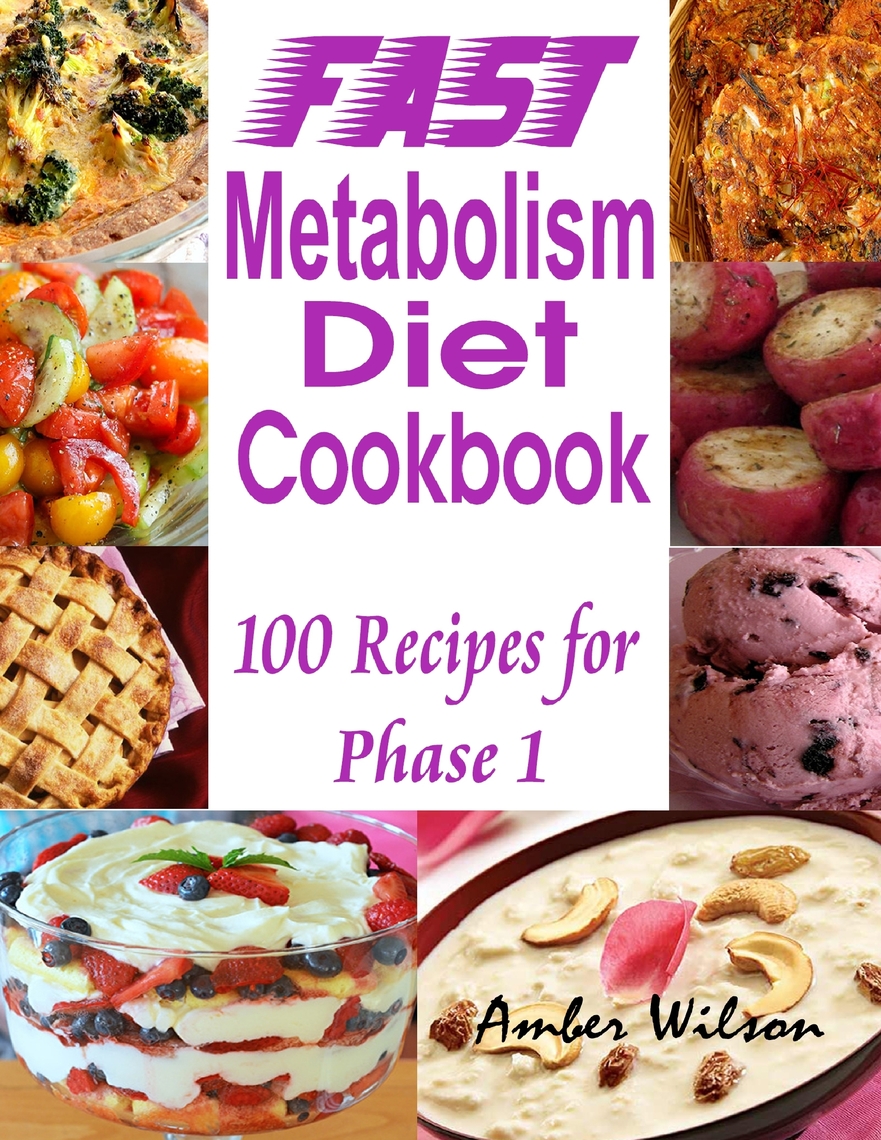 Fast Metabolism Diet Cookbook 100 Recipes for Phase 1 by Amber Wilson