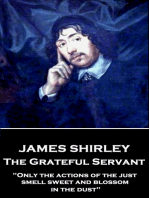 The Grateful Servant: "Only the actions of the just smell sweet and blossom in the dust"