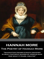 The Poetry of Hannah More: "Imagination frames events unknown, in wild, fantastic shapes of hideous ruin, And what it fears, creates"