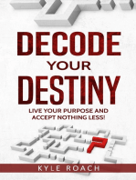 Decode Your Destiny: Live Your Purpose and Accept Nothing Less!