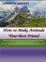 How to Make Attitude Your Best Friend: Strategies to Live life to the Fullest.