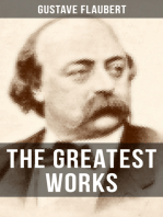 The Greatest Works of Gustave Flaubert: Featuring Literary Essays on Flaubert by Guy De Maupassant, Virginia Woolf, Henry James