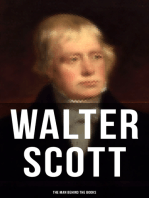 Walter Scott - The Man Behind the Books: Biography, Journals, Letters, Memoirs & Autobiographical Essays