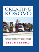 Creating Kosovo: International Oversight and the Making of Ethical Institutions