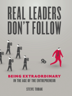 Real Leaders Don't Follow: Being Extraordinary in the Age of the Entrepreneur