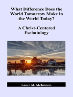 What Difference Does the World Tomorrow Make in the World Today? A Christ-Centered Eschatology