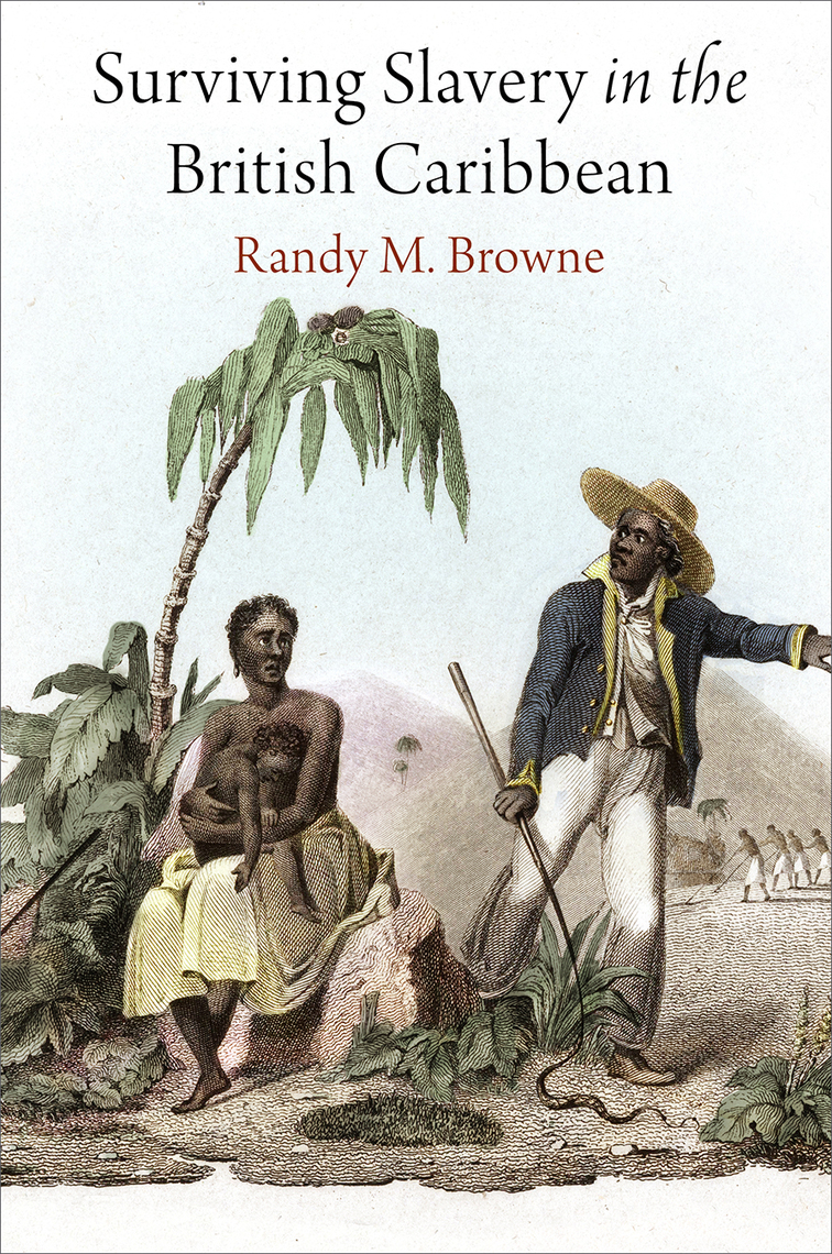 Surviving Slavery in the British Caribbean by Randy M. Browne Book