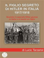 Il figlio segreto di Hitler in Italia 1917/1918: Quando il caporale Adolf Hitler giunse a Soligo e vi lasciò un figlio italiano