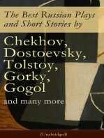 The Best Russian Plays and Short Stories by Chekhov, Dostoevsky, Tolstoy, Gorky, Gogol and many more (Unabridged)