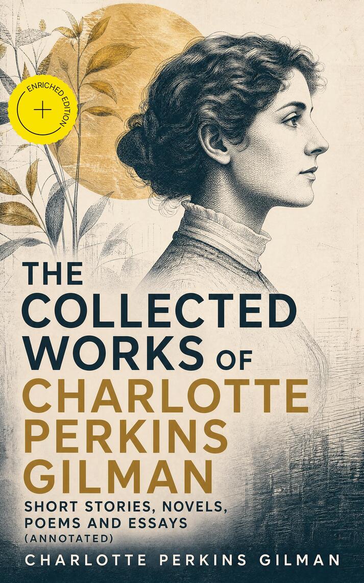 The Collected Works of Charlotte Perkins Gilman: Short Stories, Novels ...