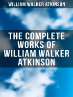 The Complete Works of William Walker Atkinson: The Power of Concentration, Mind Power, The Secret of Success,  Self-Healing by Thought Force