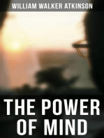 THE POWER OF MIND: The Power of Concentration, The Key To Mental Power Development And Efficiency, Thought-Force in Business and Everyday Life, The Inner Consciousness…