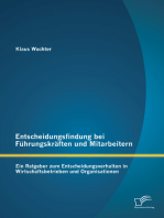 Entscheidungsfindung bei Führungskräften und Mitarbeitern: Ein Ratgeber zum Entscheidungsverhalten in Wirtschaftsbetrieben und Organisationen