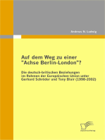 Auf dem Weg zu einer "Achse Berlin-London"? - Die deutsch-britischen Beziehungen im Rahmen der Europäischen Union unter Gerhard Schröder und Tony Blair (1998-2002): Die deutsch-britischen Beziehungen im Lichte der Europapolitik Gerhard Schröders und Tony Blairs (1998-2002)