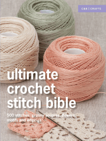 Ultimate Crochet Stitch Bible: 500 stitches, granny squares, flowers, motifs and edgings