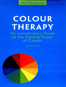 Colour Therapy: An introductory Guide to the Healing Power of Colour