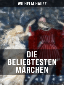 Die beliebtesten Märchen von Wilhelm Hauff: Der kleine Muck + Das kalte Herz + Die Karawane + Der Zwerg Nase + Kalif Storch…