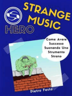 Strange Music Hero - Come avere successo suonando uno strumento strano: Come avere successo suonando uno strumento strano