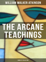 The Arcane Teachings (Complete Collection): Mental Alchemy, The Arcane Teachings & Vital Magnetism
