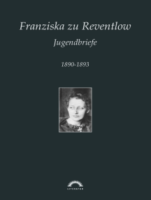 Franziska zu Reventlow: Werke 4 - Jugendbriefe: 1890 bis 1893
