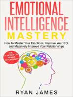 Emotional Intelligence: Mastery- How to Master Your Emotions, Improve Your EQ and Massively Improve Your Relationships: Emotional Intelligence Series, #2
