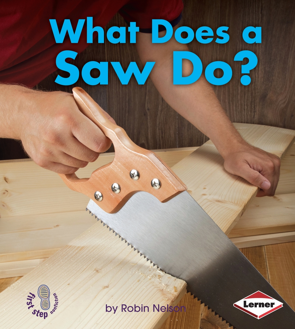 What Does A Saw Do By Robin Nelson Book Read Online