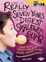 Does It Really Take Seven Years to Digest Swallowed Gum?: And Other Questions You've Always Wanted to Ask