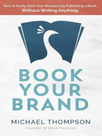 Book Your Brand: How to Easily Grow Your Business By Publishing a Book. Without Writing Anything.