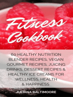 Fitness Cookbook: 60 Healthy Nutrition Blender Recipes, Vegan Gourmet Recipes, Juicing Drinks, Dessert Recipes & Healthy Ice Creams For Wellness, Health & Happiness
