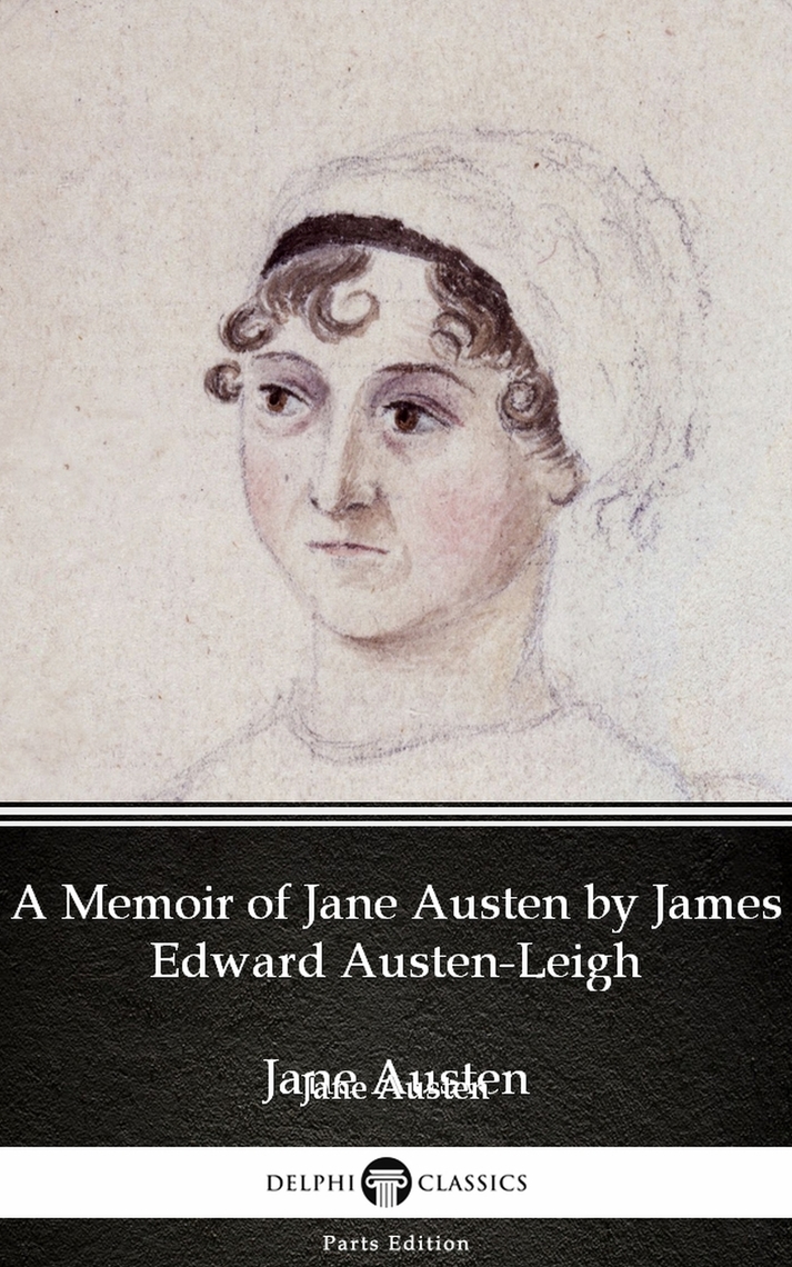 A Memoir Of Jane Austen By James Edward Austen Leigh By Jane Austen Illustrated By Jane Austen Ebook Scribd