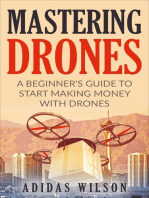 Mastering Drones - A Beginner's Guide To Start Making Money With Drones