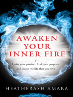 Awaken Your Inner Fire: Ignite Your Passion, Find Your Purpose, and Create the Life That You Love