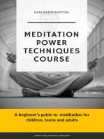 Meditation Power Techniques Course: A beginner's guide to  meditation for children, teens and adults