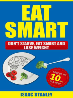 Eat Smart: Don't Starve, Eat Smart and Lose Weight - Lose Up To 10 Pounds In Just One Week