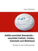 Politik vernichtet Demokratie – vernichtet Freiheit, Frieden, Sicherheit und Wohlstand: 16 Ziele für den Politikwechsel