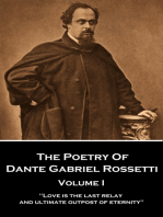 The Poetry of Dante Gabriel Rossetti - Vol I: "Love is the last relay and ultimate outpost of eternity"
