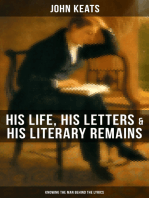 John Keats: His Life, His Letters & His Literary Remains (Knowing the Man Behind the Lyrics): Complete Letters and Two Extensive Biographies