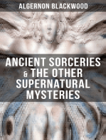 ANCIENT SORCERIES & THE OTHER SUPERNATURAL MYSTERIES: The Willows, The Insanity of Jones, The Man Who Found Out, The Wendigo, The Glamour of the Snow