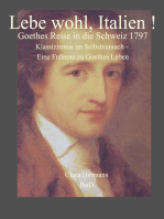 Lebe wohl, Italien!: Goethes Reise in die Schweiz 1797. Klassizismus im Selbstversuch - eine Fußnote zu Goethes Leben