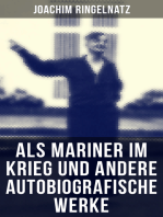 Als Mariner im Krieg und andere autobiografische Werke: Mein Leben bis zum Kriege + Die Flasche und mit ihr auf Reisen; Aus dem Wanderleben des Seemanns mit dem großen Herzen