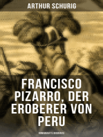 Francisco Pizarro, der Eroberer von Peru: Romanhafte Biografie: Nach den alten Quellen erzählt von Arthur Schurig
